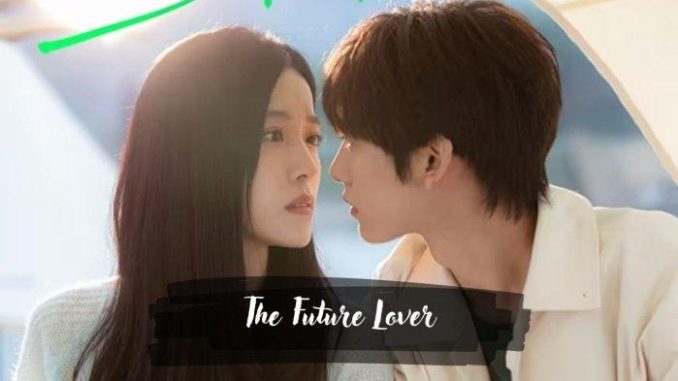 Sinopsis-Drama-China-The-Future-Lover-Kisah-Cinta-yang-Terikat-di-Antara-Dua-Waktu Download Drama China The Future Lover Subtitle Indonesia